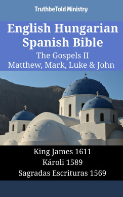 TruthBeTold Ministry - English Hungarian Spanish Bible - The Gospels II - Matthew, Mark, Luke & John