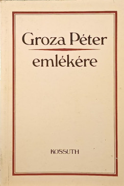 Sipos Attila   (Szerk.) - Groza Pter emlkre