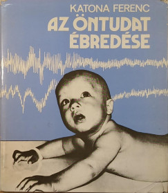 Dr. Katona Ferenc - Az öntudat ébredése