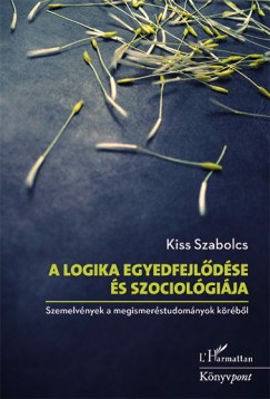 Kiss Szabolcs - A logika egyedfejldse s szociolgija