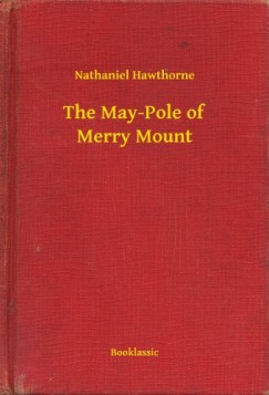 Nathaniel Hawthorne - The May-Pole of Merry Mount