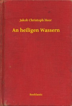 Jakob Christoph Heer - An heiligen Wassern