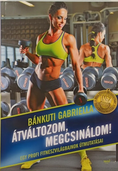 Bnkuti Gabriella - tvltozom, megcsinlom!