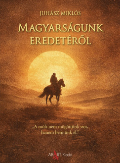 Juh�sz Mikl�s - Magyars�gunk eredet�r�l
