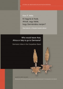 Kiss P. Attila - Ki hagyná el Asiát, Africát, vagy Itáliát, hogy Germániába menjen?