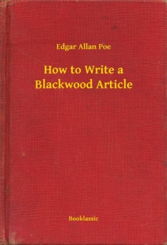 Edgar Allan Poe - How to Write a Blackwood Article