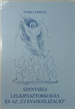 Tomka Ferenc - Szentségi lelkipásztorkodás és az "új evangelizáció"