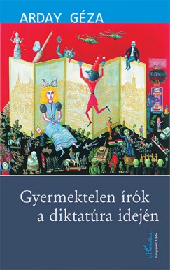 Arday Gza - Gyermektelen rk a diktatra idejn