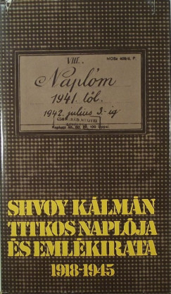 Shvoy Klmn - Perneki Mihly   (sszell.) - Shvoy Klmn titkos naplja s emlkirata 1918-1945