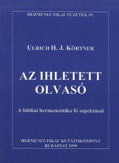 Ulrich H. J. Krtner - Az ihletett olvas - A bibliai hermeneutika f aspektusai