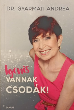 Dr. Gyarmati Andrea - Igenis vannak csodák!