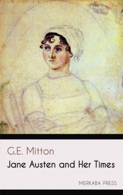 G.E. Mitton - Jane Austen and Her Times