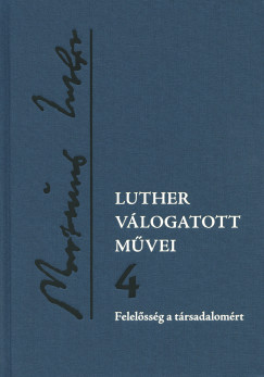 Luther Márton - Csepregi Zoltán   (Szerk.) - Luther válogatott mûvei 4.