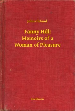 John Cleland - Fanny Hill: Memoirs of a Woman of Pleasure