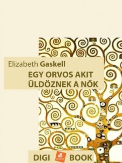 Gaskell Elizabeth - Elizabeth Gaskell - Egy orvos, akit ldznek a nk