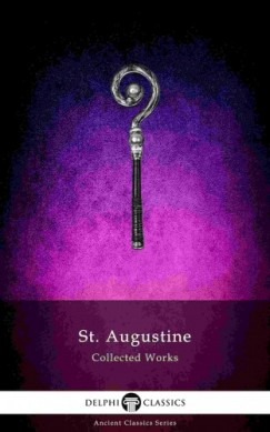 Augustine of Hippo - Delphi Collected Works of Saint Augustine (Illustrated)