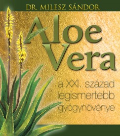 Dr Milesz Sndor - Aloe vera - A XXI. szzad legismertebb gygynvnye