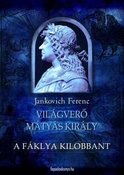 Jankovich Ferenc - Vilgver Mtys kirly