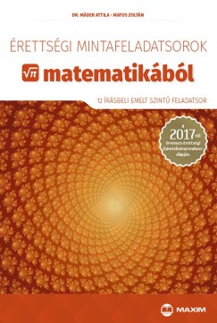 Dr. Mder Attila - Matos Zoltn - rettsgi mintafeladatsorok matematikbl (12 rsbeli emelt szint feladatsor)