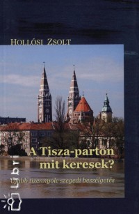 Hollsi Zsolt - A Tisza-parton mit keresek?