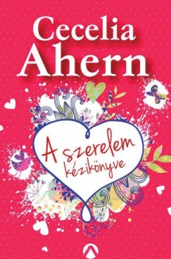 Cecelia Ahern - Ahern Cecelia - A szerelem kziknyve