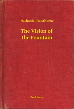 Nathaniel Hawthorne - The Vision of the Fountain