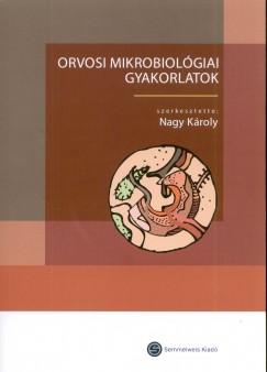 Nagy Kroly   (Szerk.) - Orvosi mikrobiolgiai gyakorlatok
