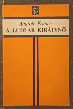 Anatole France - A lúdláb királynő