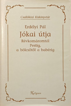 Erd�lyi P�l - J�kai �tja R�vkom�romt�l Pestig, a b�lcs�t�l a bab�rig
