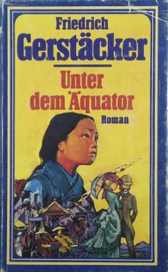 Friedrich Gerstcker - Unter dem quator