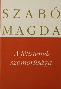 Szab Magda - A flistenek szomorsga