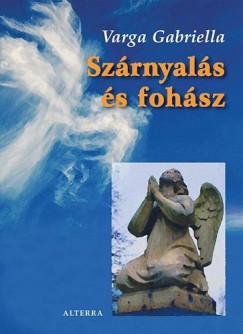 Varga Gabriella - Szárnyalás és fohász