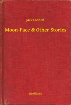 Jack London - Moon-Face & Other Stories