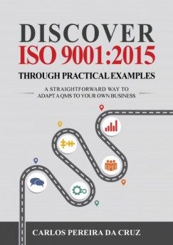 Carlos Pereira da Cruz - Discover ISO 9001:2015 Through Practical Examples