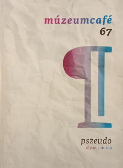 Múzeumcafé 67- Pszeudo- Olyan mintha