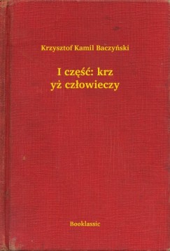 Krzysztof Kamil Baczynski - I cz��: krzy� cz�owieczy