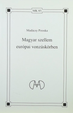 Madcsy Piroska - Magyar szellem eurpai vonzskrben
