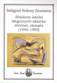 Szilgyn Hdossy Zsuzsanna - ltalnos iskolai idegennyelv-oktats: trtnet, elemzs (1945-1995)
