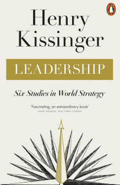 Henry Kissinger - Leadership - Six Studies in World Strategy
