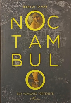 Beregi Tamás - Noctambulo - Egy alvajáró története