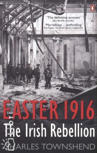 Charles Townshend - Easter 1916 - The Irish Rebellion