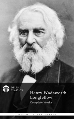 Henry Wadsworth Longfellow - Delphi Complete Works of Henry Wadsworth Longfellow (Illustrated)