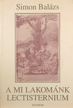 Simon Balázs - A mi lakománk - Lectisternium