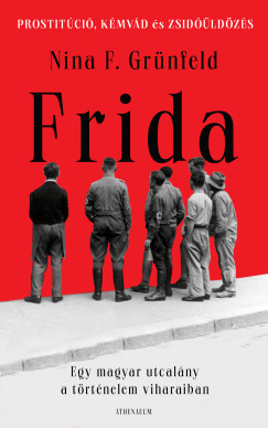 Nina F. Grnfeld - Frida - Egy magyar utcalny a trtnelem viharaiban