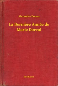 Dumas Alexandre - Alexandre Dumas - La Derni?re Anne de Marie Dorval
