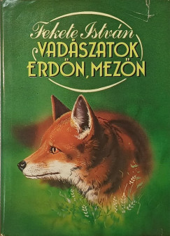 Fekete István - Vadászatok erdőn, mezőn