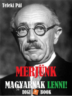Teleki Pl - Merjnk magyarnak lenni!