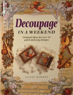 Juliet Bawden - Decoupage in a Weekend