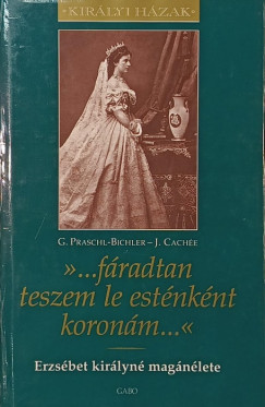 Josef Cachée - Gabriele Praschl-Bichler - "... fáradtan teszem le esténként koronám..."