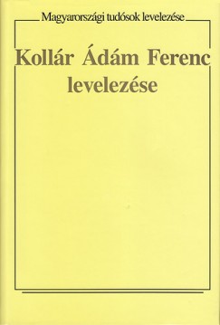 Szelestei N. Lszl   (Szerk.) - Tarnai Andor   (Szerk.) - Kollr dm Ferenc levelezse